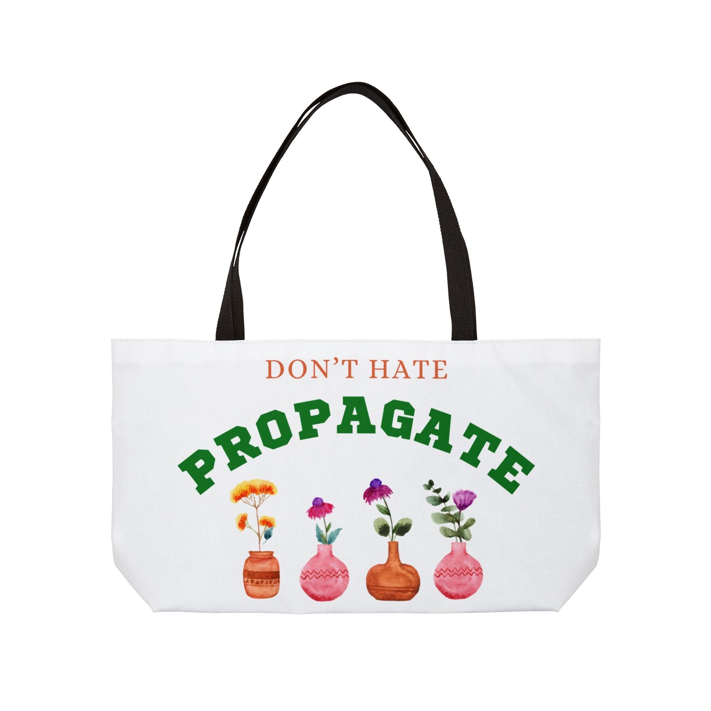 Don't Hate, Propagate Weekender Tote Bag