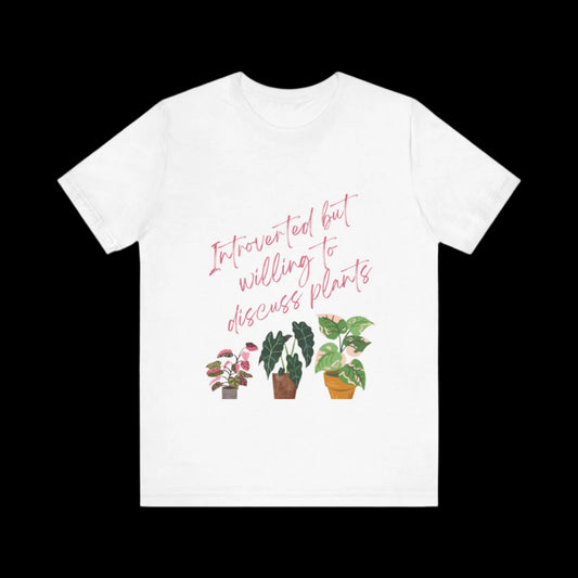 Introverted But Willing To Discuss Plants Tee