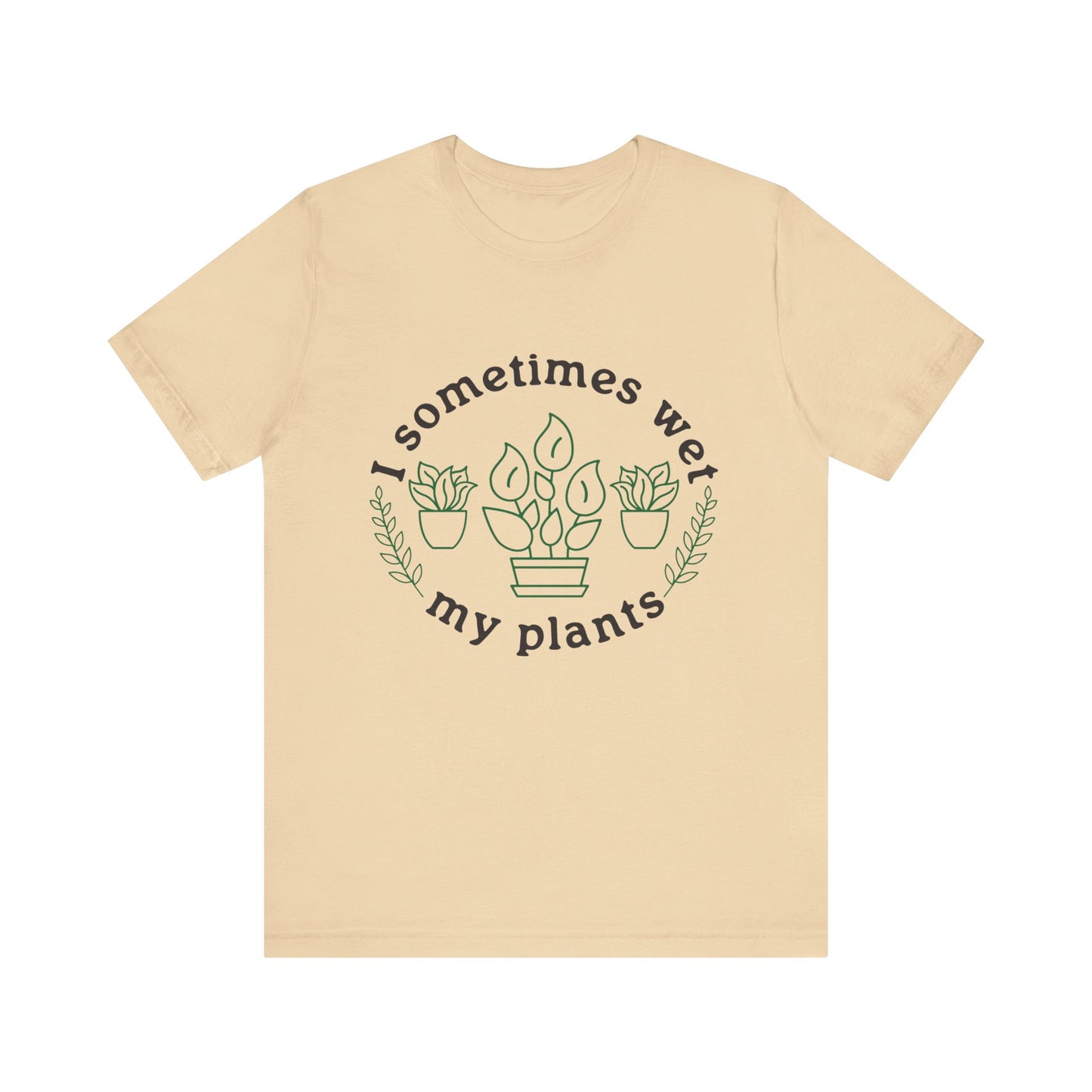 I Sometimes Wet My Plants